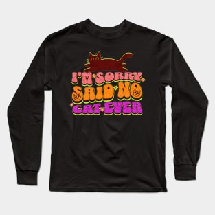 I'm sorry said no cat ever Long Sleeve T-Shirt